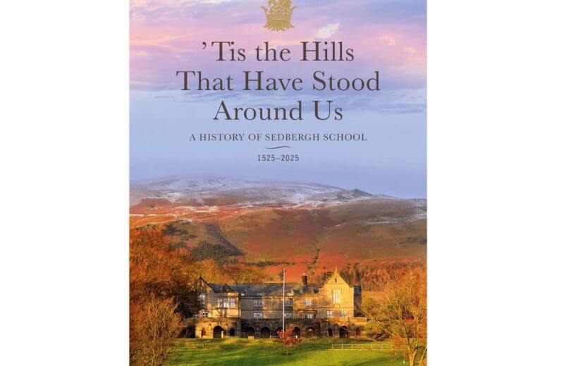 A History of Sedbergh School 1525 – 2025: ‘Tis the Hills that have stood around us